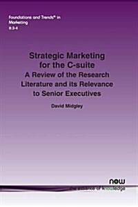 Strategic Marketing for the C-Suite: A Review of the Research Literature and Its Relevance to Senior Executives (Paperback)