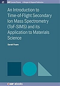 An Introduction to Time-Of-Flight Secondary Ion Mass Spectrometry (Tof-Sims) and Its Application to Materials Science (Paperback)