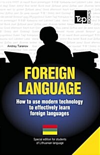 Foreign Language - How to Use Modern Technology to Effectively Learn Foreign Languages: Special Edition - Lithuanian (Paperback)
