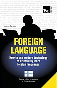 Foreign Language - How to Use Modern Technology to Effectively Learn Foreign Languages: Special Edition - Finnish (Paperback)