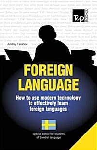 Foreign Language - How to Use Modern Technology to Effectively Learn Foreign Languages: Special Edition - Swedish (Paperback)