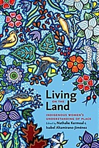 Living on the Land: Indigenous Womens Understanding of Place (Paperback)