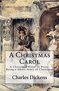 A Christmas Carol: A Christmas Carol in Prose: Being a Ghost Story of Christmas, Paperback Edition (Paperback)
