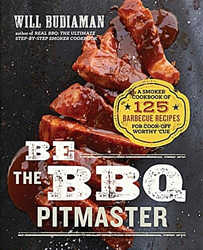 Be the BBQ Pitmaster: A Regional Smoker Cookbook Celebrating Americas Best Barbecue (Paperback)