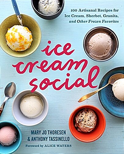 Ice Cream Social: 100 Artisanal Recipes for Ice Cream, Sherbet, Granita, and Other Frozen Favorites (Paperback)