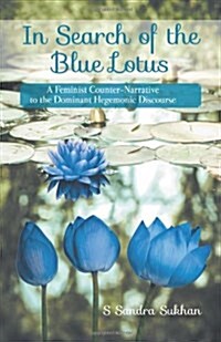 In Search of the Blue Lotus: A Feminist Counter-Narrative to the Dominant Hegemonic Discourse (Hardcover)