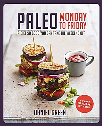 Paleo Monday to Friday: A Diet So Good You Can Take the Weekend Off (Paperback)