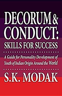 Decorum & Conduct: Skills for Success - A Guide for Personality Development of Youth of Indian Origin Around the World (Paperback)