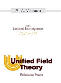 Unified Field Theory: Mathematical Treatise: Part I: Canonical Electrodynamics (Hardcover)