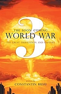 The Soon Coming World War 3 - The Great Tribulation and Rapture (Paperback)