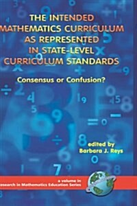 The Intended Mathematics Curriculum as Represented in State-Level Curriculum Standards: Consensus or Confusion? (Hc) (Hardcover)
