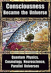 How Consciousness Became the Universe (Paperback)