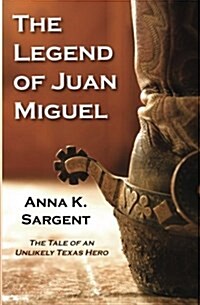 The Legend of Juan Miguel: The Tale of an Unlikely Texas Hero (Paperback)