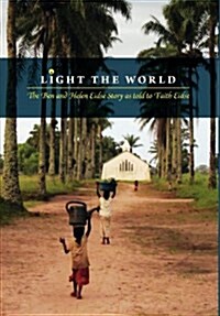 Light the World: The Ben and Helen Eidse Story as told to Faith Eidse (Hardcover)