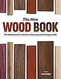The Essential Wood Book: The Woodworkers Guide to Choosing and Using Lumber (Paperback)