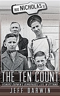The Ten Count: Howard Darwins Remarkable Life in Ottawa (Hardcover)