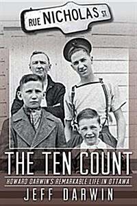 The Ten Count: Howard Darwins Remarkable Life in Ottawa (Paperback)
