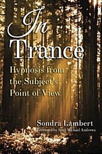 In Trance: Hypnosis from the Subjects Point of View (Paperback)