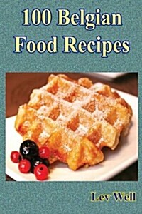 100 Belgian Food Recipes (Paperback)