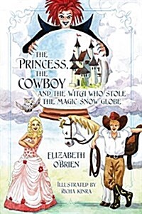 The Princess, the Cowboy and the Witch Who Stole the Magic Snow Globe (Paperback)
