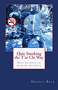 Quit Smoking the TAi Chi Way: Help Yourself or Someone You Love (Paperback)