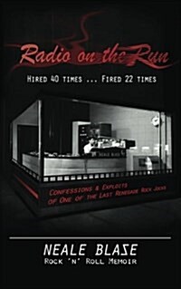 Radio on the Run: Hired 40 Times ... Fired 22, Rock n Roll Memoir of 60s and 70s Renegade DJ (Paperback)