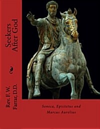 Seekers After God: Seneca, Epictetus and Marcus Aurelius (Paperback)