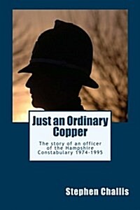 Just an Ordinairy Copper: The Story of a Police Constable of the Hampshire Constabulary L (Paperback)
