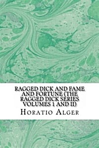 Ragged Dick and Fame and Fortune (the Ragged Dick Series Volumes 1 and II) (Paperback)