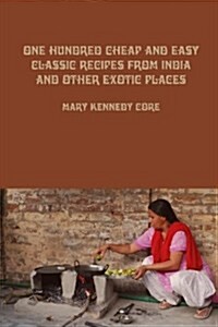 One Hundred Cheap and Easy Classic Recipes from India and Other Exotic Places (Paperback)