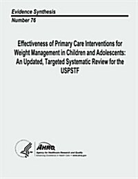 Effectiveness of Primary Care Interventions for Weight Management in Children and Adolescents: An Updated, Targeted Systematic Review for the Uspstf: (Paperback)