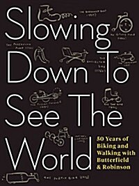Slowing Down to See the World: 50 Years of Biking and Walking with Butterfield & Robinson (Paperback)