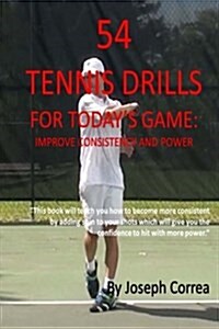 54 Tennis Drills for Todays Game: Improve Consistency and Power (Paperback)