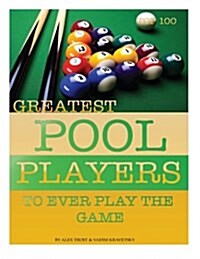 Greatest Pool Players to Ever Play the Game: Top 100 (Paperback)