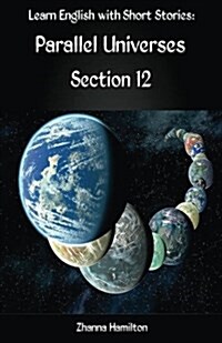 Learn English with Short Stories: Parallel Universes - Section 12 (Paperback)