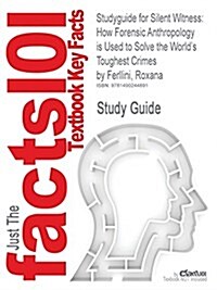 Studyguide for Silent Witness: How Forensic Anthropology Is Used to Solve the Worlds Toughest Crimes by Ferllini, Roxana, ISBN 9781770851184 (Paperback)
