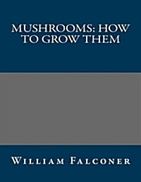 Mushrooms: How to Grow Them (Paperback)