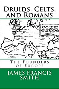 Druids, Celts, and Romans: The Founders of Europe (Paperback)