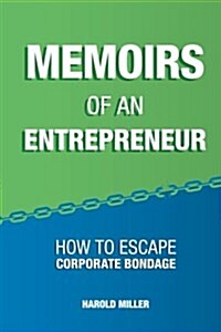Memoirs of an Entrepreneur: How to Escape Corporate Bondage (Paperback)