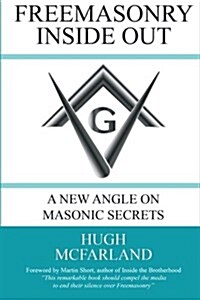 Freemasonry Inside Out: A New Angle on Masonic Secrets (Paperback)