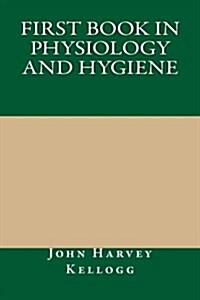 First Book in Physiology and Hygiene (Paperback)