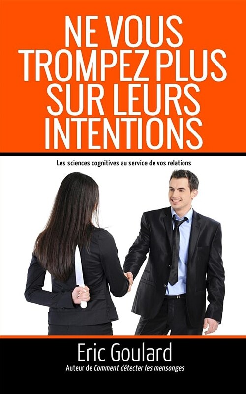 Ne Vous Trompez Plus Sur Leurs Intentions: Les Sciences Cognitives Au Service de Vos Relations (Paperback)