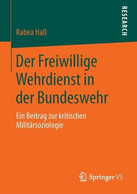 Der Freiwillige Wehrdienst in Der Bundeswehr: Ein Beitrag Zur Kritischen Milit?soziologie (Paperback, 1. Aufl. 2016)