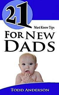21 Must Know Tips for New Dads (Paperback)