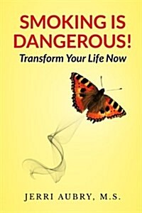 Smoking Is Dangerous! Transform Your Life Now! (Paperback)