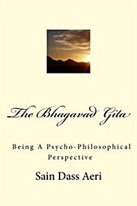 The Bhagavad-Gita: Being a Psycho-Philosophical Analysis of an Indecisive Mind (Paperback)