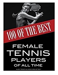 100 of the Best Female Tennis Players of All Time (Paperback)