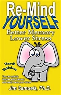 Re-Mind Yourself: Better Memory Lower Stress (Paperback)