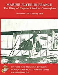 Marine Flyer in France: The Diary of Captain Alfred A. Cunningham, November 1917-January 1918 (Paperback)