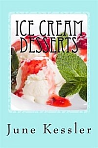 Ice Cream Desserts: Delicious Pies - Ice Cream and Treats (Paperback)